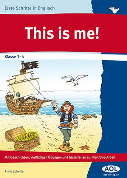 This is me! . mit Geschichten, vielfältigen Übungen und Materialien zur Portfolio-Arbeit ; Klasse 3 - 4. Anne Scheller / Erste Schritte in Englisch - Scheller, Anne (Verfasser)