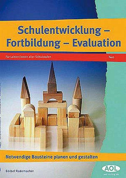 Schulentwicklung - Fortbildung - Evaluation für Lehrer, -innen aller Schulstufen . notwendige Bausteine planen und gestalten. Bärbel Rademacher - Rademacher, Bärbel (Verfasser)