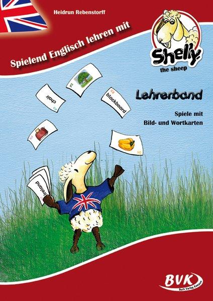 Spielend Englisch lehren mit Shelly, the sheep : Lehrerband ; Spiele mit Bild- und Wortkarten. Heidrun Rebenstorff - Rebenstorff, Heidrun (Verfasser)