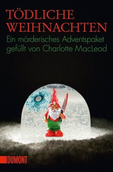 Tödliche Weihnachten : 15 Weihnachtskrimis. versammelt von Charlotte MacLeod. Aus dem Engl. von Gabriela Schönberger-Klar - MacLeod, Charlotte (Herausgeber), Gabriela (Übersetzer) Schönberger-Klar und Volker (Herausgeber) Neuhaus
