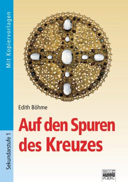 Auf den Spuren des Kreuzes : Kopiervorlagen ; [Sekundarstufe 1]. - Böhme, Edith