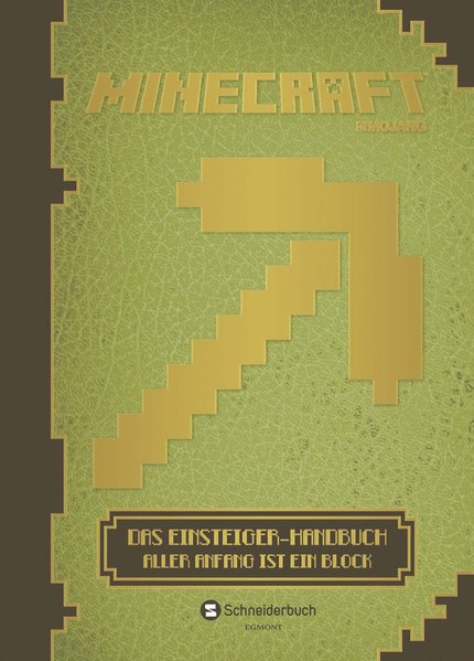 Minecraft; Teil: Das Einsteiger-Handbuch : aller Anfang ist ein Block Aller Anfang ist ein Block