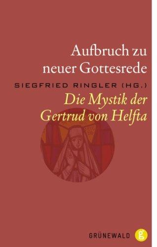 Aufbruch zu neuer Gottesrede: Die Mystik der Gertrud von Helfta