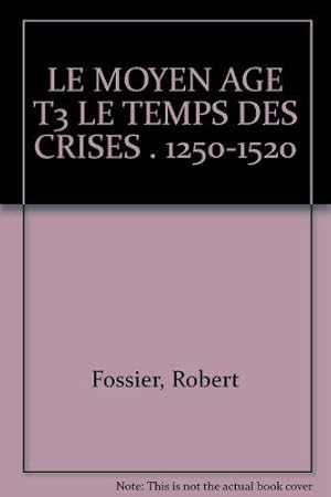 Le Moyen Age, tome 3: Le temps des crises. 1250-1520.