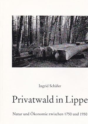 Privatwald in Lippe. Natur und Ökonomie zwischen 1750 und 1950. Sonderveröffentlichungen des Natu...