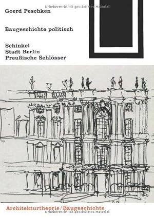 Baugeschichte politisch: Schinkel, Stadt Berlin, Preußische Schlösser. Zehn Aufsätze mit Selbstko...