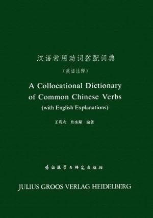 A Collocational Dictionary of Common Chinese Verbs (with english Explanations).