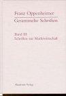 Franz Oppenheimer. Gesammelte Schriften: Bd.3, Schriften zur Marktwirtschaft.