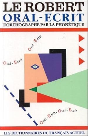 LE ROBERT ORAL-ECRIT. L'orthographe par la phonétique.