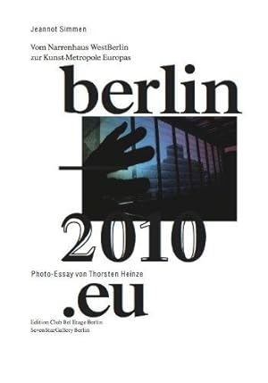 Berlin-2010.eu: Vom Narrenhaus WestBerlin zur Kunst-Metropole Europas.