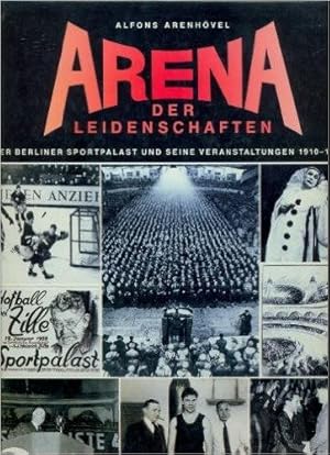 Arena der Leidenschaften. Der Berliner Sportpalast und seine Veranstaltungen 1910-1973.