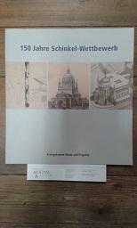 150 Jahre Schinkel-Wettbewerb. Preisgekrönte Ideen und Projekte. Ausstellung vom 5. Mai bis 30. J...