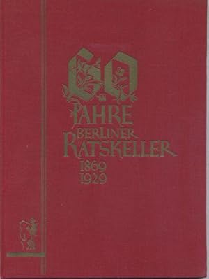 60 Jahre Berliner Ratskeller, 1862 - 1929. Seine Ursprünge und seine Geschichte. Eine Jubiläumssc...