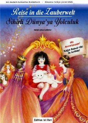 Reise in die Zauberwelt /Sihirli Dünya'ya Yolculuk: Ein deutsch-türkisches Kinderbuch.