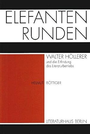 Elefantenrunden: Walter Höllerer und die Erfindung des Literaturbetriebs (Texte aus dem Literatur...