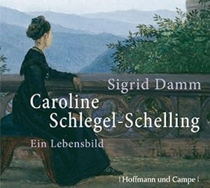 Caroline Schlegel-Schelling: Ein Lebensbild. 3 CDs.