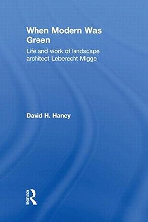 When Modern Was Green: Life and Work of Landscape Architect Leberecht Migge.