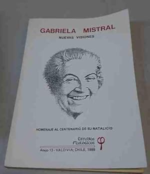 Gabriela Mistral - Nuevas Visiones. Homenaje al Centenario de su Natalicio.