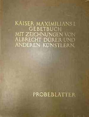 Kaiser Maximilians I. Gebetbuch. Probeblätter. Mit Zeichnungen von Albrecht Dürer und anderen Kün...