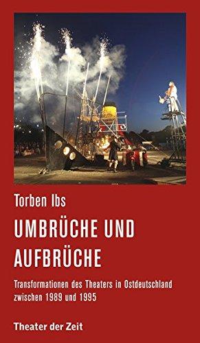 Umbrüche und Aufbrüche. Transformationen des Theaters in Ostdeutschland zwischen 1989 und 1995.