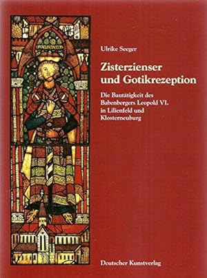 Zisterzienser und Gotikrezeption: Die Bautätigkeit des Babenbergers Leopold VI. in Lilienfeld und...