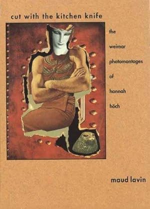 Cut With the Kitchen Knife. The Weimar Photomontages of Hannah Höch.
