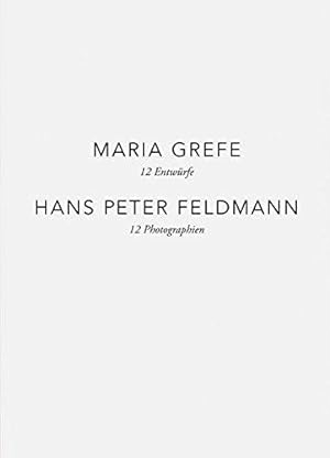 Maria Grefe - 12 Entwürfe, Hans Peter Feldmann - 12 Photographien.