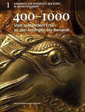 Handbuch zur Geschichte der Kunst in Ostmitteleuropa. Band 1. 400 - 1000. Vom spätantiken Erbe zu...