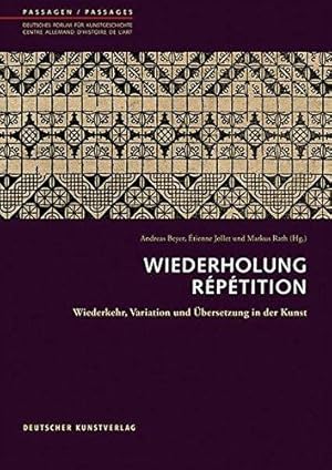 Wiederholung, Répétition. Wiederkehr, Variation und Übersetzung in der Kunst.