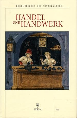 Handel und Handwerk. Lebensbilder des Mittelalters.