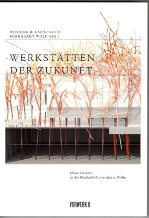 Werkstätten der Zukunft. Mosse-Lectures an der Humboldt-Universität zu Berlin.
