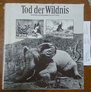 Tod der Wildnis. Nachruf auf ein Paradies. Eine Dokumentation in Wort und Bild über (Ursprünge, G...