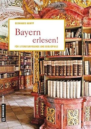 Bayern erlesen! Der Freistaat für Literaturfreunde und Bibliophile.