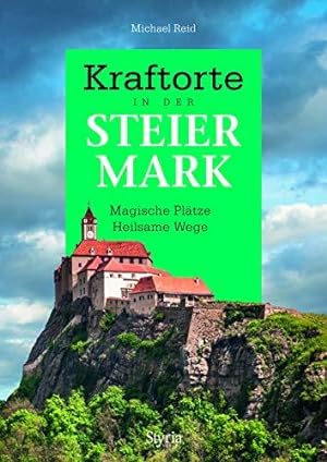 Kraftorte in der Steiermark. Magische Plätze Heilsame Wege.