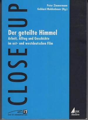 Der geteilte Himmel. Arbeit, Alltag und Geschichte im ost- und westdeutschen Film.