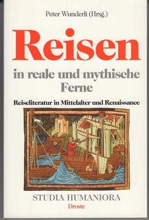 Reisen in reale und mythische Ferne. Reiseliteratur in Mittelalter und Renaissance. Studia Humano...