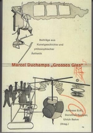 Marcel Duchamps Grosses Glas. Beiträge aus Kunstgeschichte und philosophischer Ästhetik.