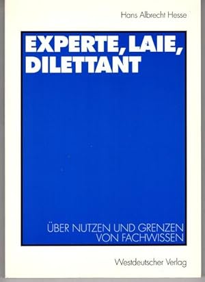 Experte, Laie, Dilettant. Über Nutzen und Grenzen von Fachwissen.