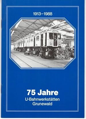 75 Jahre U-Bahnwerkstätten Grunewald 1913 - 1988.