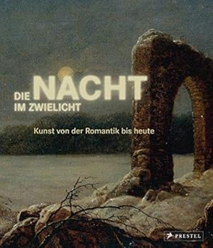 Die Nacht im Zwielicht. Kunst von der Romantik bis heute.