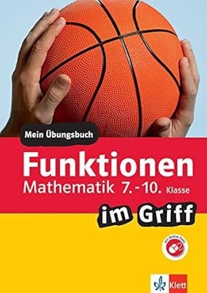 Funktionen im Griff. Mathematik 7.-10. Klasse. Mein Übungsbuch für Gymnasium und Realschule.