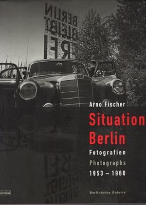 Arno Fischer - Situation Berlin. Fotografien 1953 - 1960.