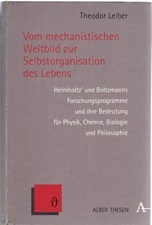 Vom mechanistischen Weltbild zur Selbstorganisation des Lebens. Helmholtz' und Boltzmanns Forschu...