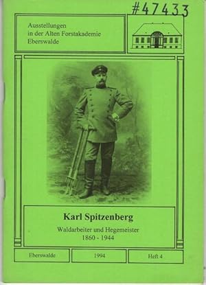 Karl Spitzenberg. Waldarbeiter und Hegemeister. 1860-1944. Ausstellungen in der Alten Forstakadem...