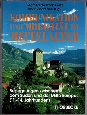 Kommunikation und Mobilität im Mittelalter. Begegnungen zwischen dem Süden und der Mitte Europas ...