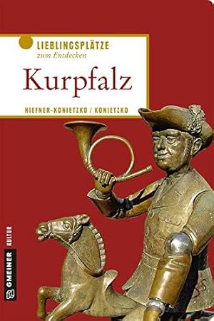 Kurpfalz. Lieblingsplätze zum Entdecken