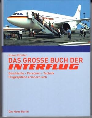 Das große Buch der Interflug. Geschichte - Personen - Technik. Flugkapitäne erinnern sich.