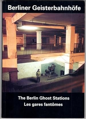 Berliner Geisterbahnhöfe. / The Berlin Ghost Stations. / Les gares fantomes.