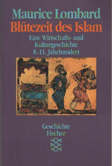 Blütezeit des Islam. Eine Wirtschafts- und Kulturgeschichte 8.-11. Jahrhundert.