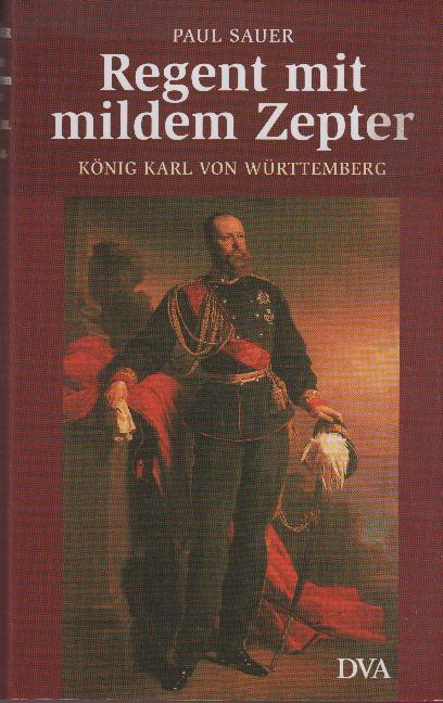 Regent mit mildem Zepter: König Karl von Württemberg